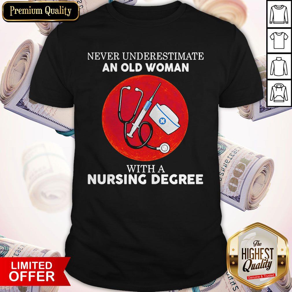 Never Underestimate An Old Woman With A Nursing Degree Shirt