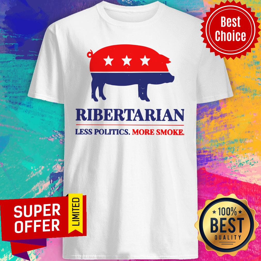Ribertarian Less Politics More Smoke Pig American Shirt