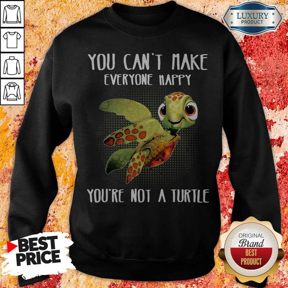 You Can Make Everyone Happy You're Not A Turtle Shirt - Image 5