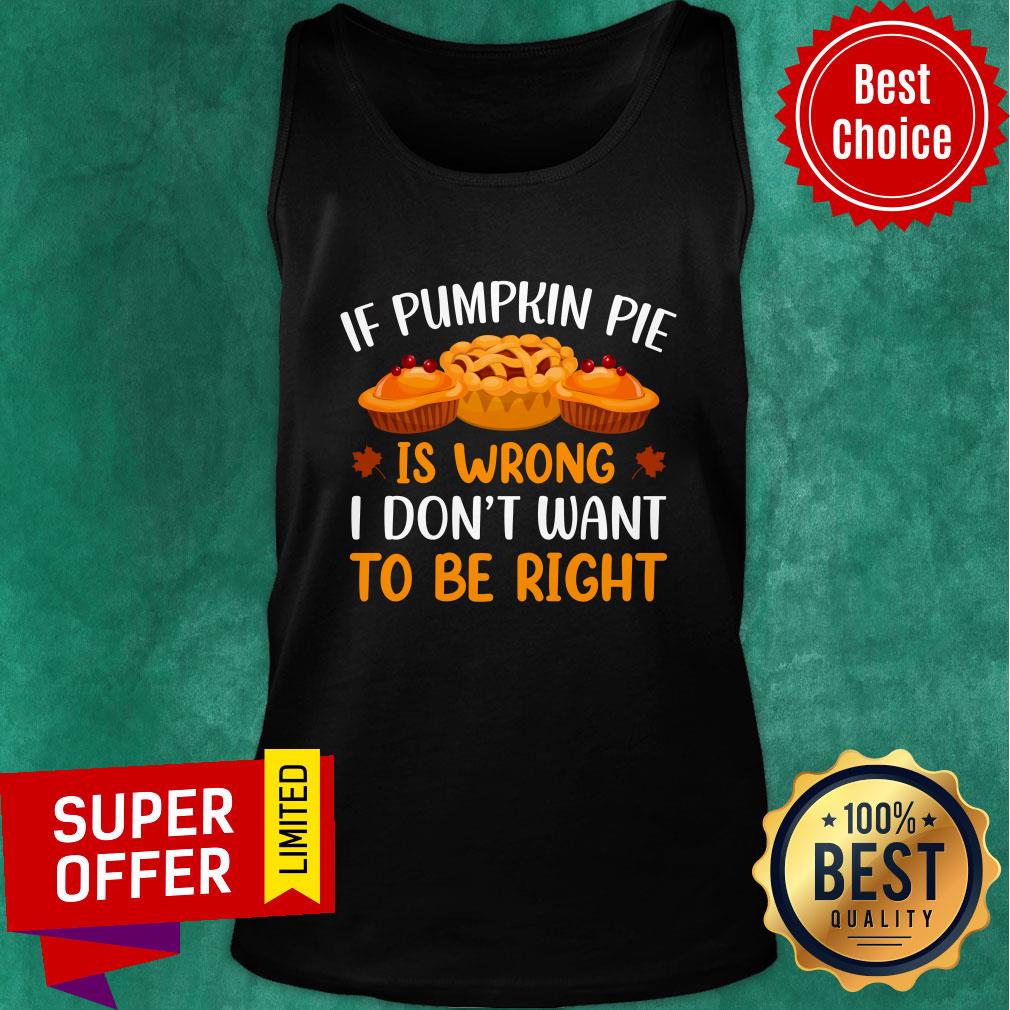 If Pumpkin Pie Is Wrong I Don't Want To Be Right Shirt - Image 4