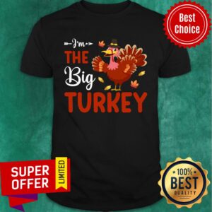 I'm The Big Turkey Chicken Shirt