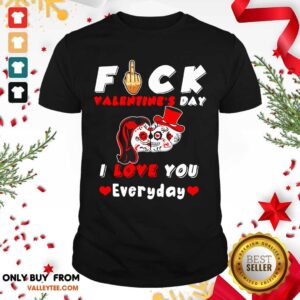 Nice Fuck Valentines Day I Love You Everyday Skulls Rose Shirt