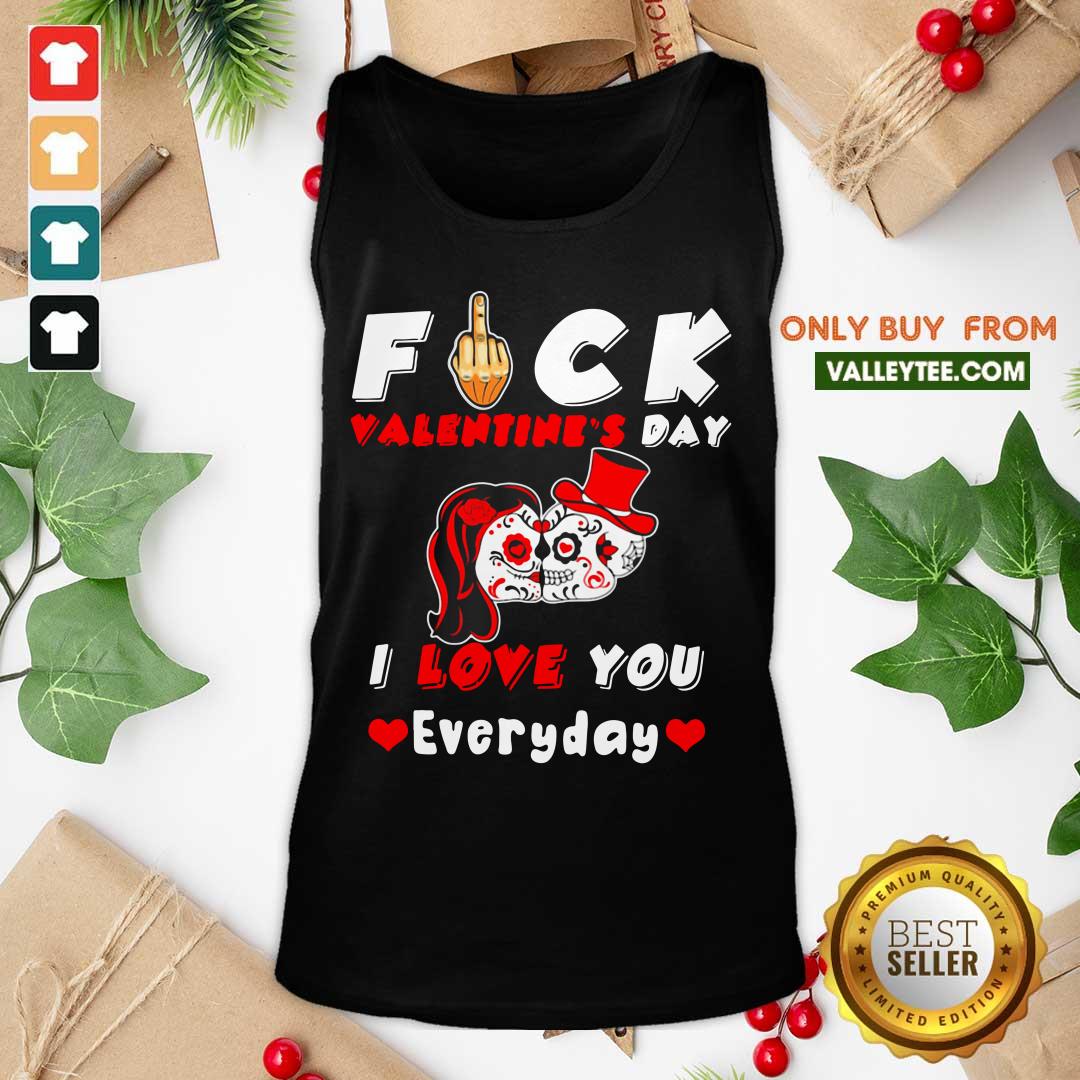 Nice Fuck Valentines Day I Love You Everyday Skulls Rose Shirt - Image 4