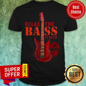 Nice Relax The Bass Player Is Here Electric Guitar Shirt