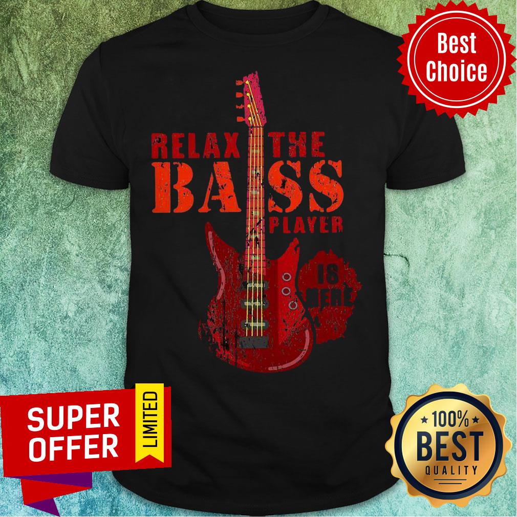 Nice Relax The Bass Player Is Here Electric Guitar Shirt