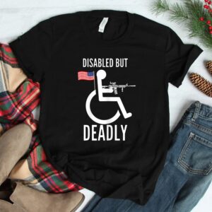 Handicap Disabled But Deadly Shirt