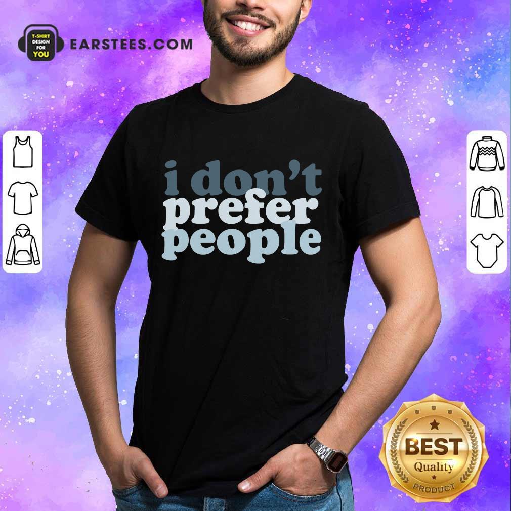 Top I Don't Prefer People Shirt