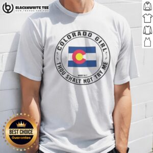Pretty Colorado Girl Thou Shalt Not Try Me Mood 24 7 State Flag Design Shirt