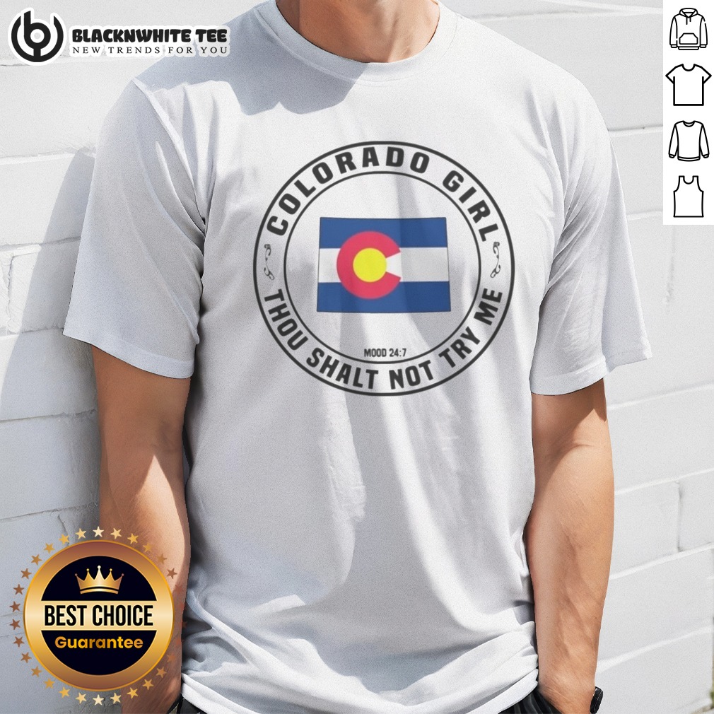 Pretty Colorado Girl Thou Shalt Not Try Me Mood 24 7 State Flag Design Shirt