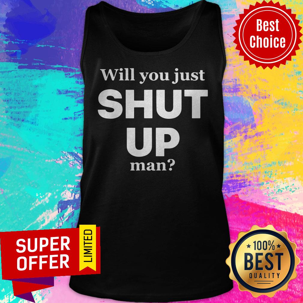 Nice Will You Just Shut Up Man Joe Biden Quote Shirt - Image 5