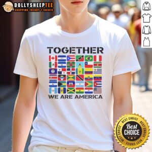 Nice Together We Are America Flags T-Shirt