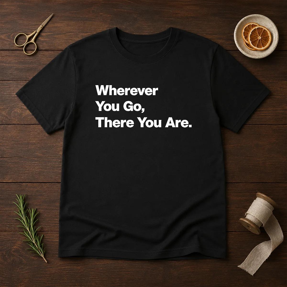Original Whenever You Go There You Are Shirt