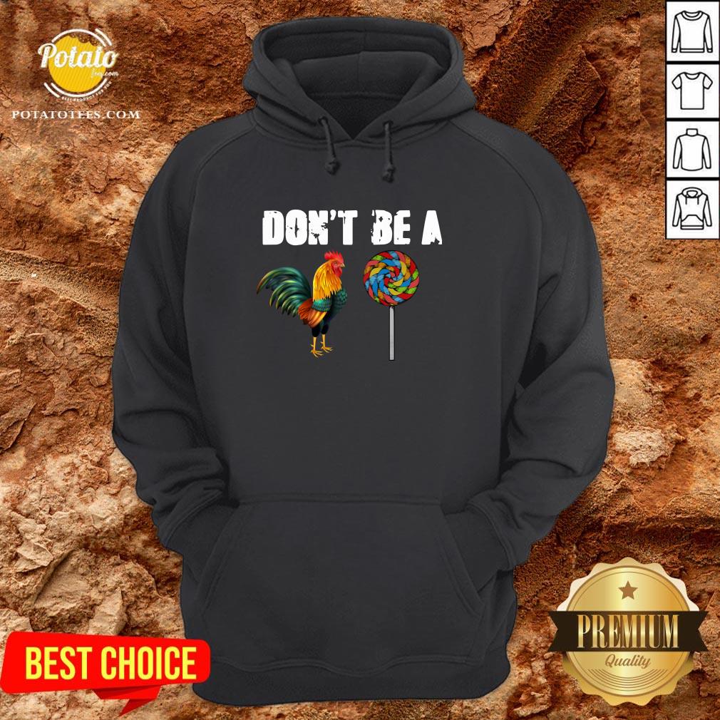 Premium Rooster And Candy Don’t Be A Shirt - Image 5