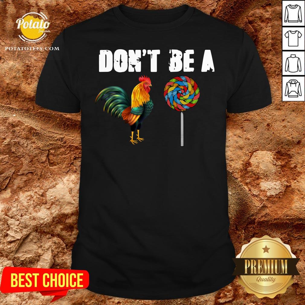 Premium Rooster And Candy Don’t Be A Shirt