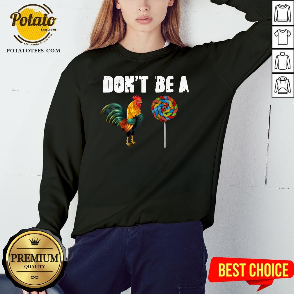 Premium Rooster And Candy Don’t Be A Shirt - Image 4