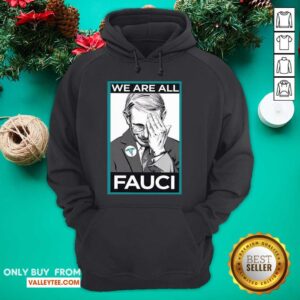 Alternative view of Good Quality We Are All Fauci Shirt