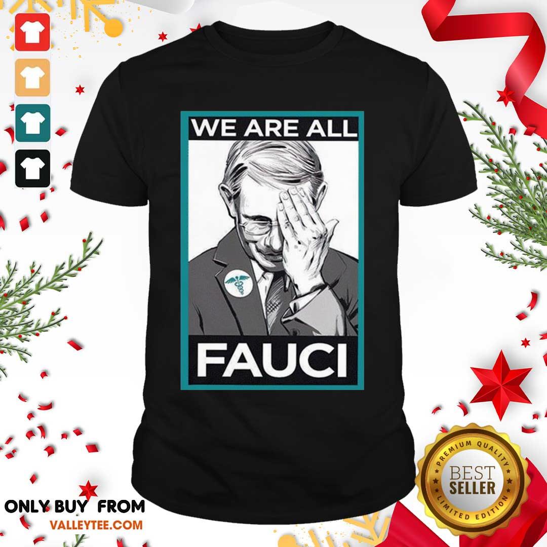 Good Quality We Are All Fauci Shirt