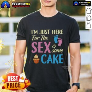 Original Gender Reveal I'm Just Here For The Sex And Some Cake T-Shirt