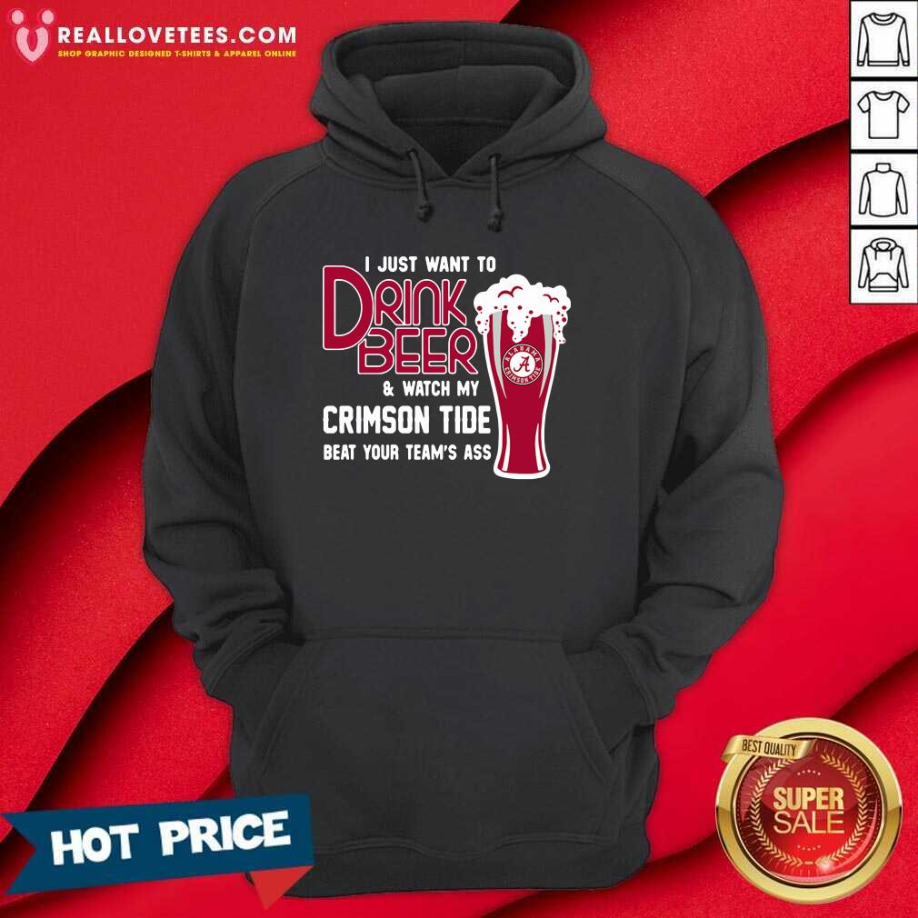 Love I Just Want To Drink Beer And Watch My Crimson Tide Beat Your Teams Ass Shirt - Image 4