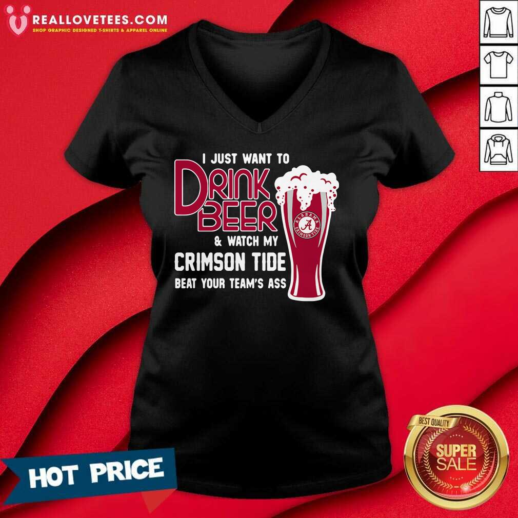 Love I Just Want To Drink Beer And Watch My Crimson Tide Beat Your Teams Ass Shirt - Image 5
