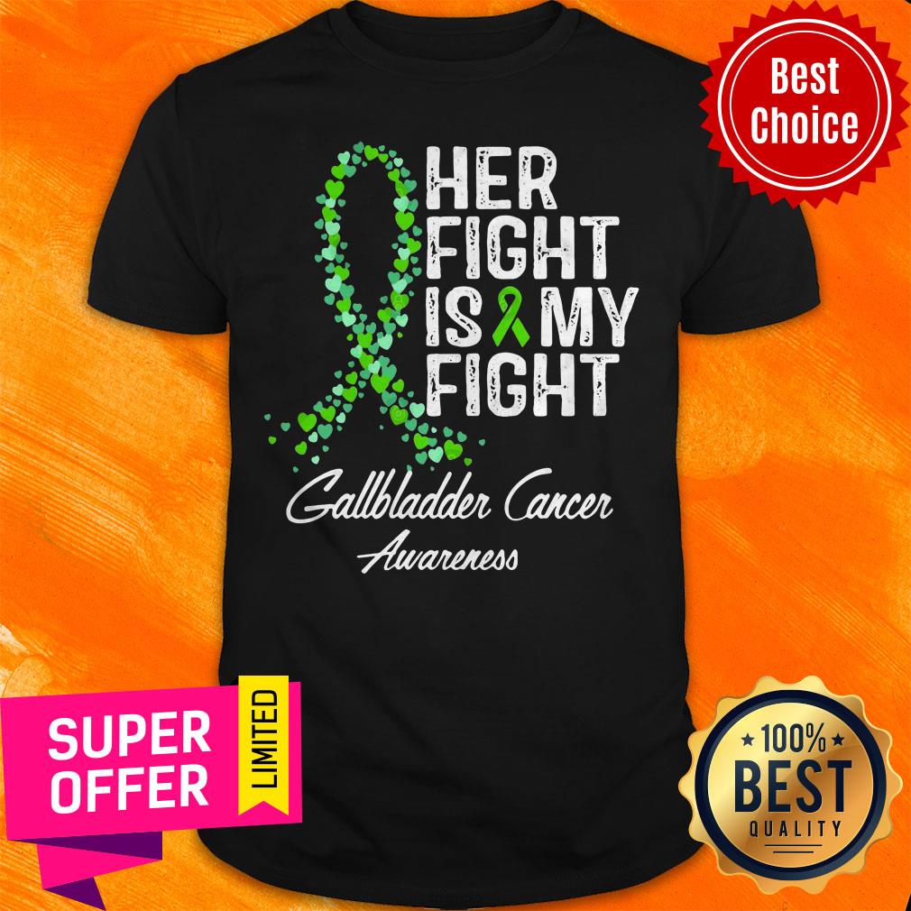 Awesome Her Fight Is And My Fight Gallbladder Cancer Awareness Shirt
