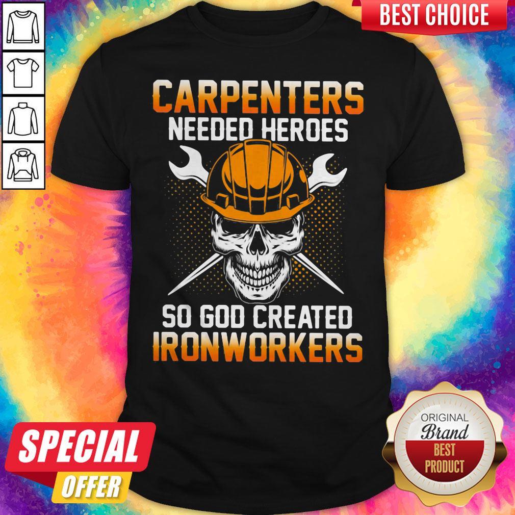 Carpenters Needed Heroes So God Created Ironworkers Skull Shirt