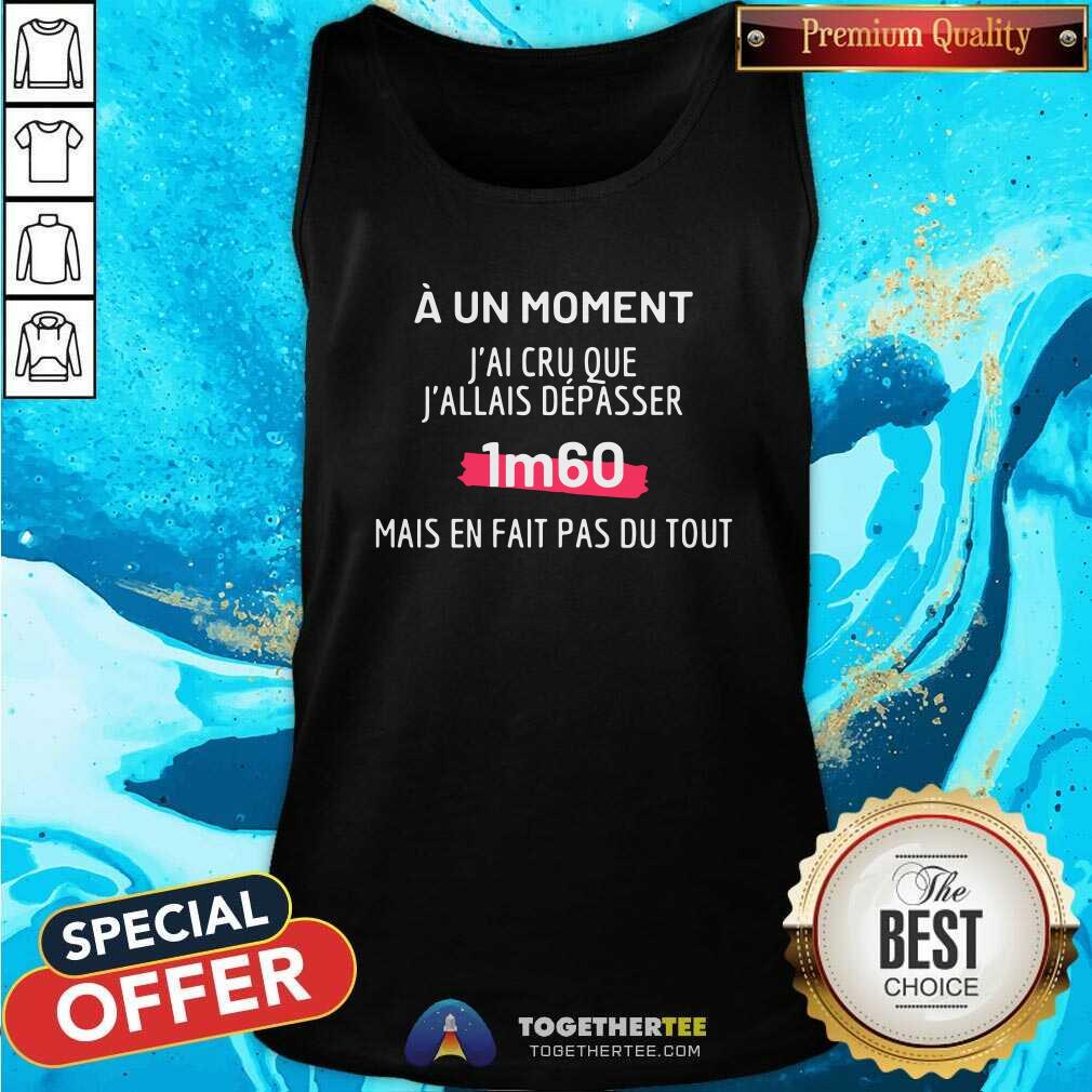 Nice J'AI CRU QUE J'ALLAIS DÉPASSER 1M60 Shirt - Image 4