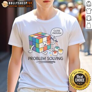 Nice Problem Solving Close Enough Rubik's Cube Shirt