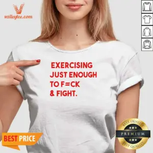 Alternative view of Pretty Exercising Just Enough To Fuck And Fight Shirt