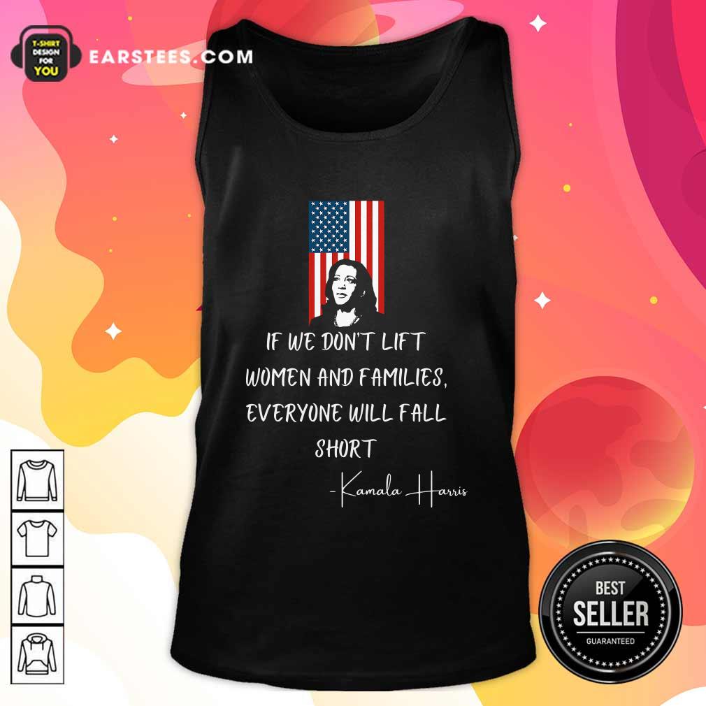 Good If We Don’t Lift Women And Families Everyone Will Fall Madam Vp Harris Biden 2021 Inauguration American Flag Shirt - Image 4