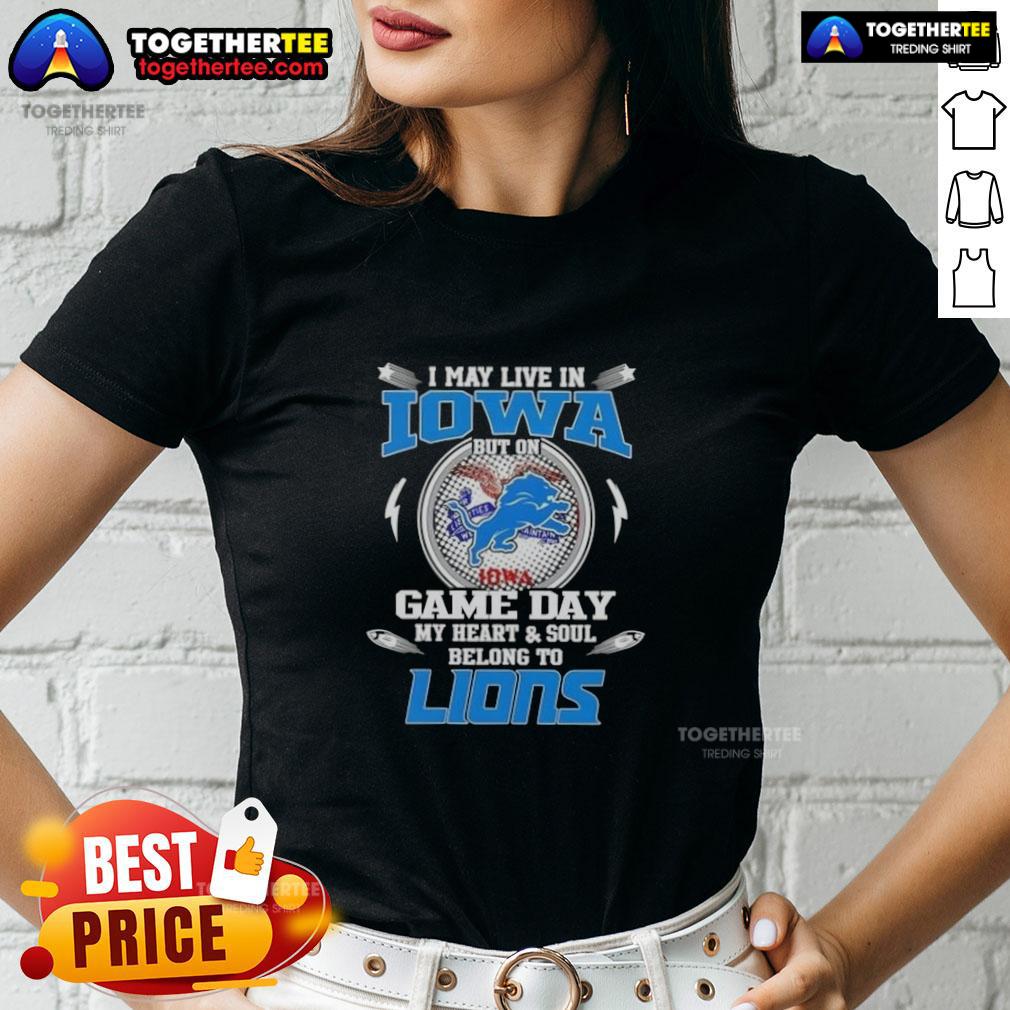 Pretty I May Live In Iowa But On Game Day My Heart And Soul Belongs To Detroit Lions T-Shirt - Image 3
