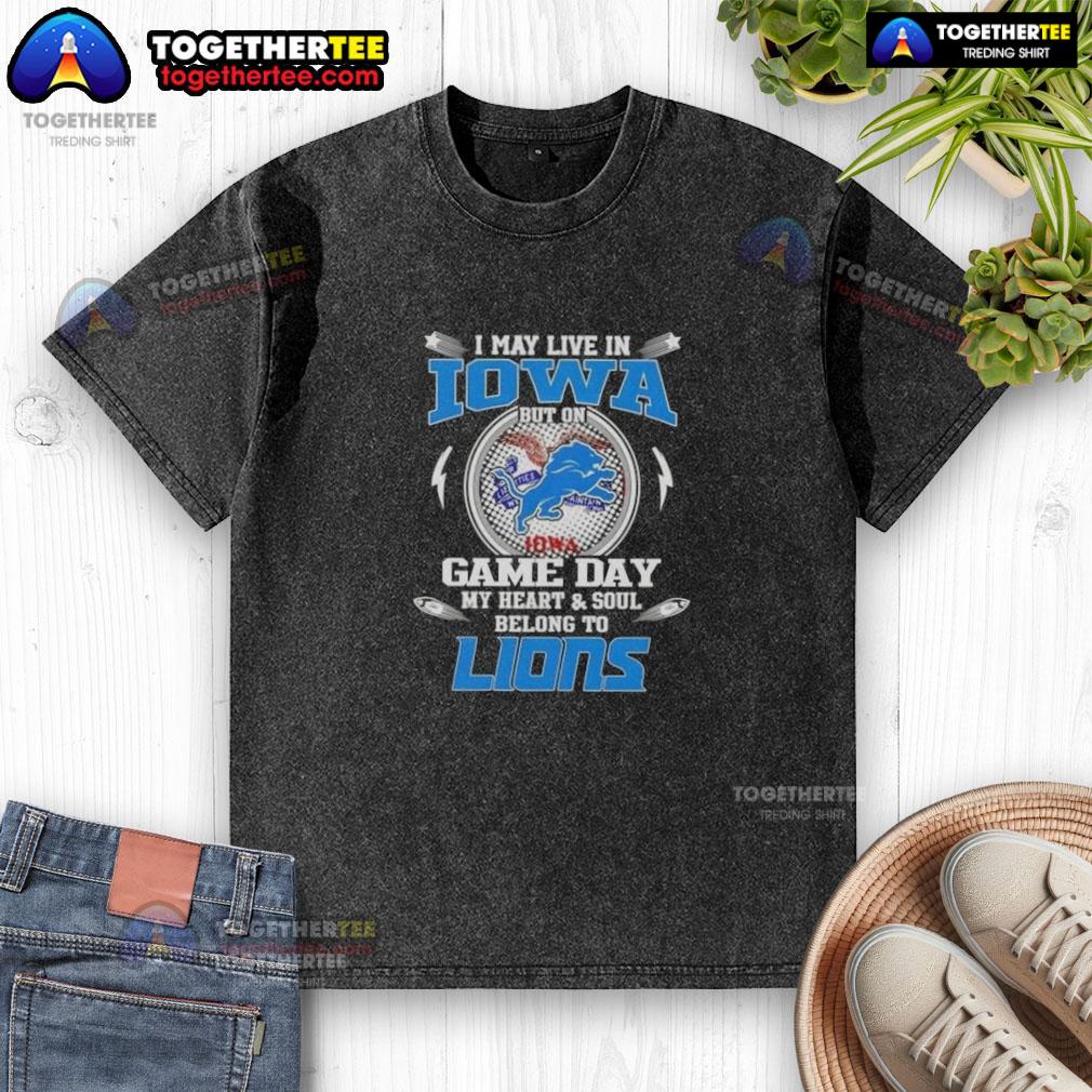 Pretty I May Live In Iowa But On Game Day My Heart And Soul Belongs To Detroit Lions T-Shirt - Image 6