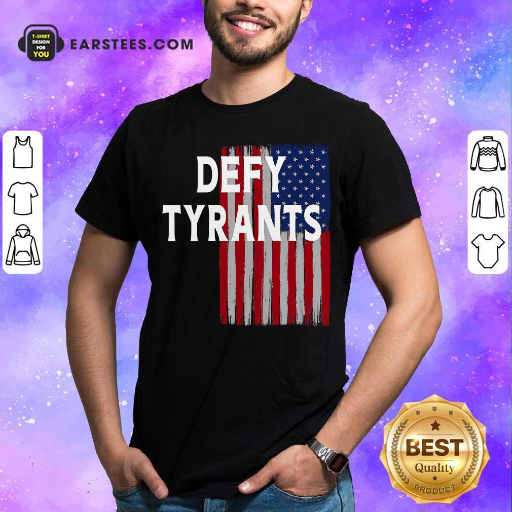 Funny Defy Tyrants American Flag For Freedom And Liberty Shirt