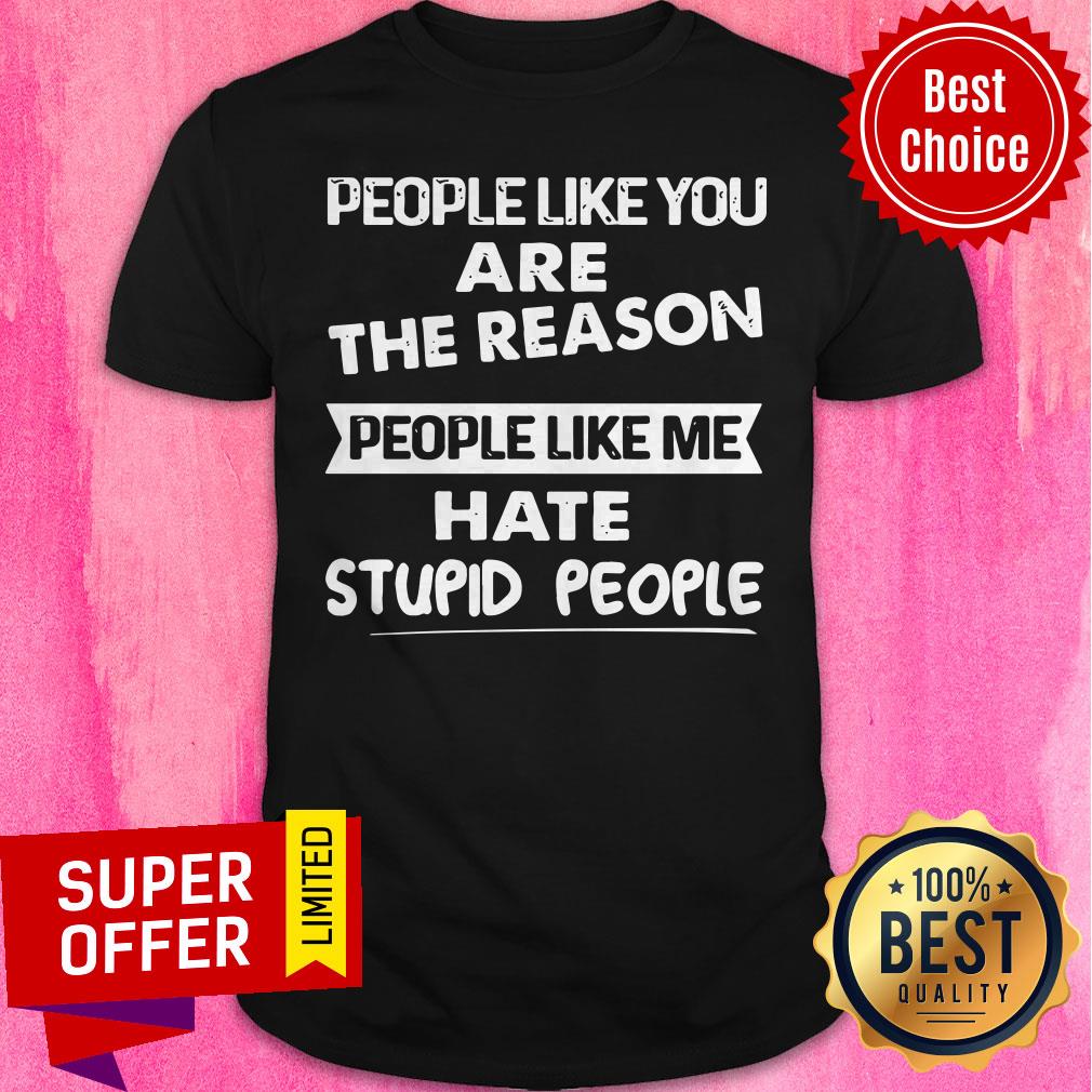 Official People Like Me Hate Stupid People Shirt