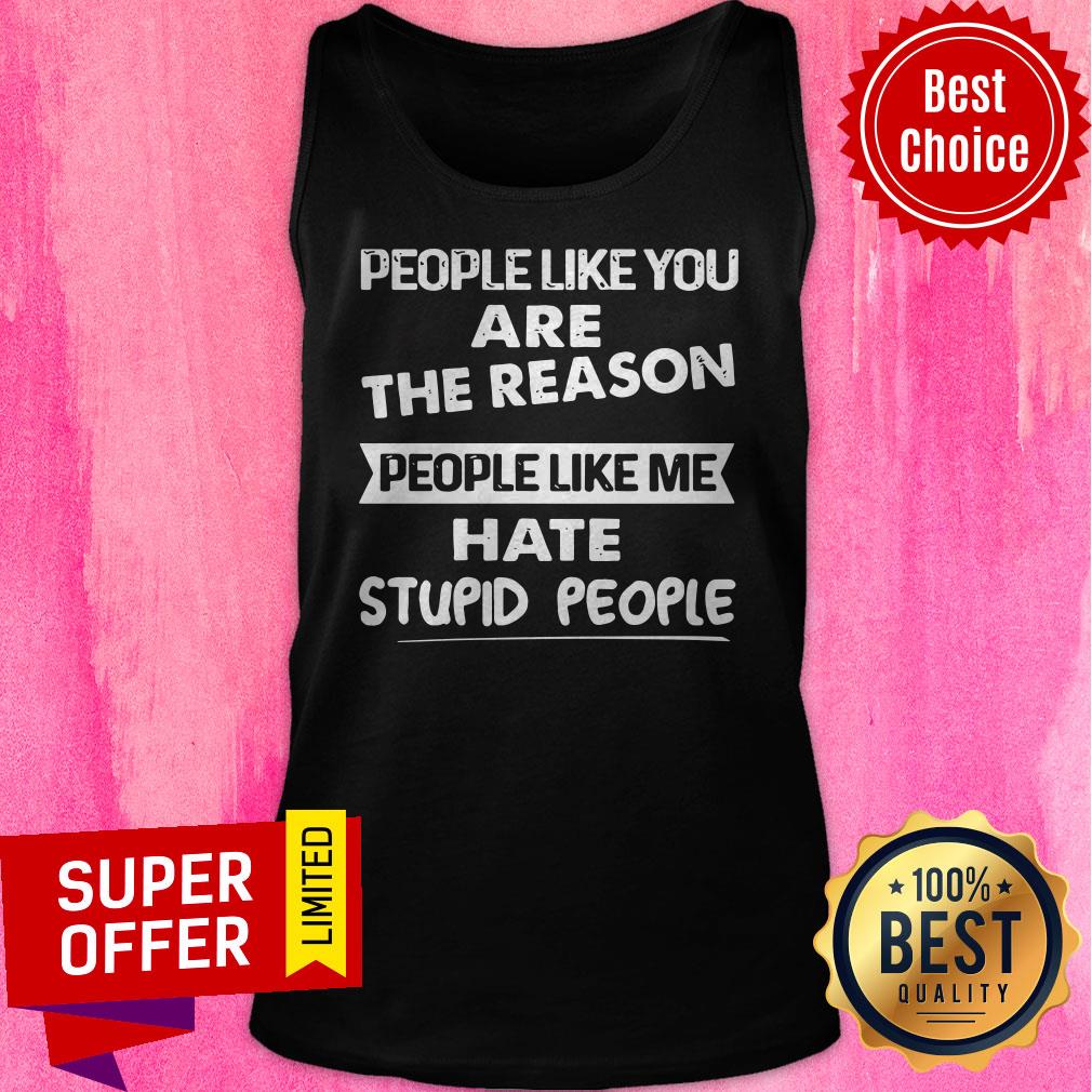 Official People Like Me Hate Stupid People Shirt - Image 5