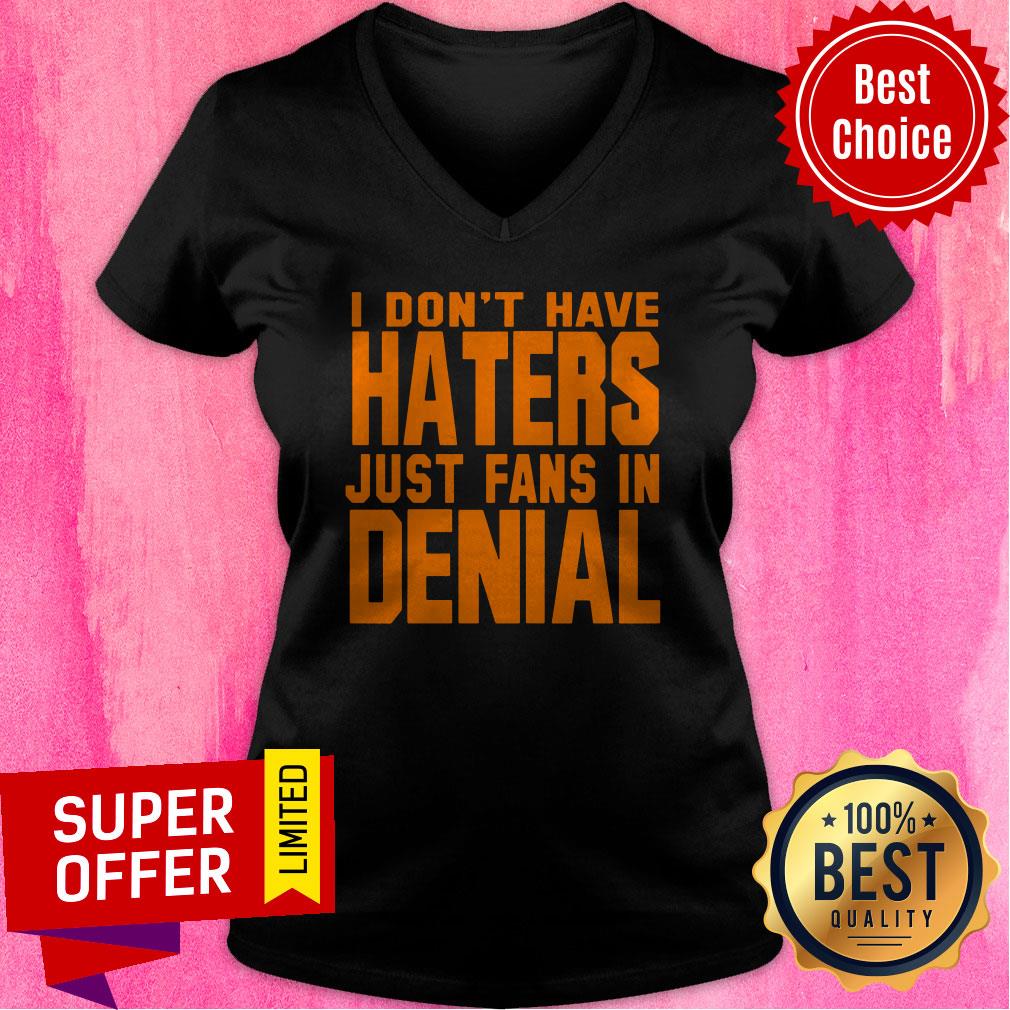 Premium I Don't Have Haters Just Fans In Denial Shirt - Image 3
