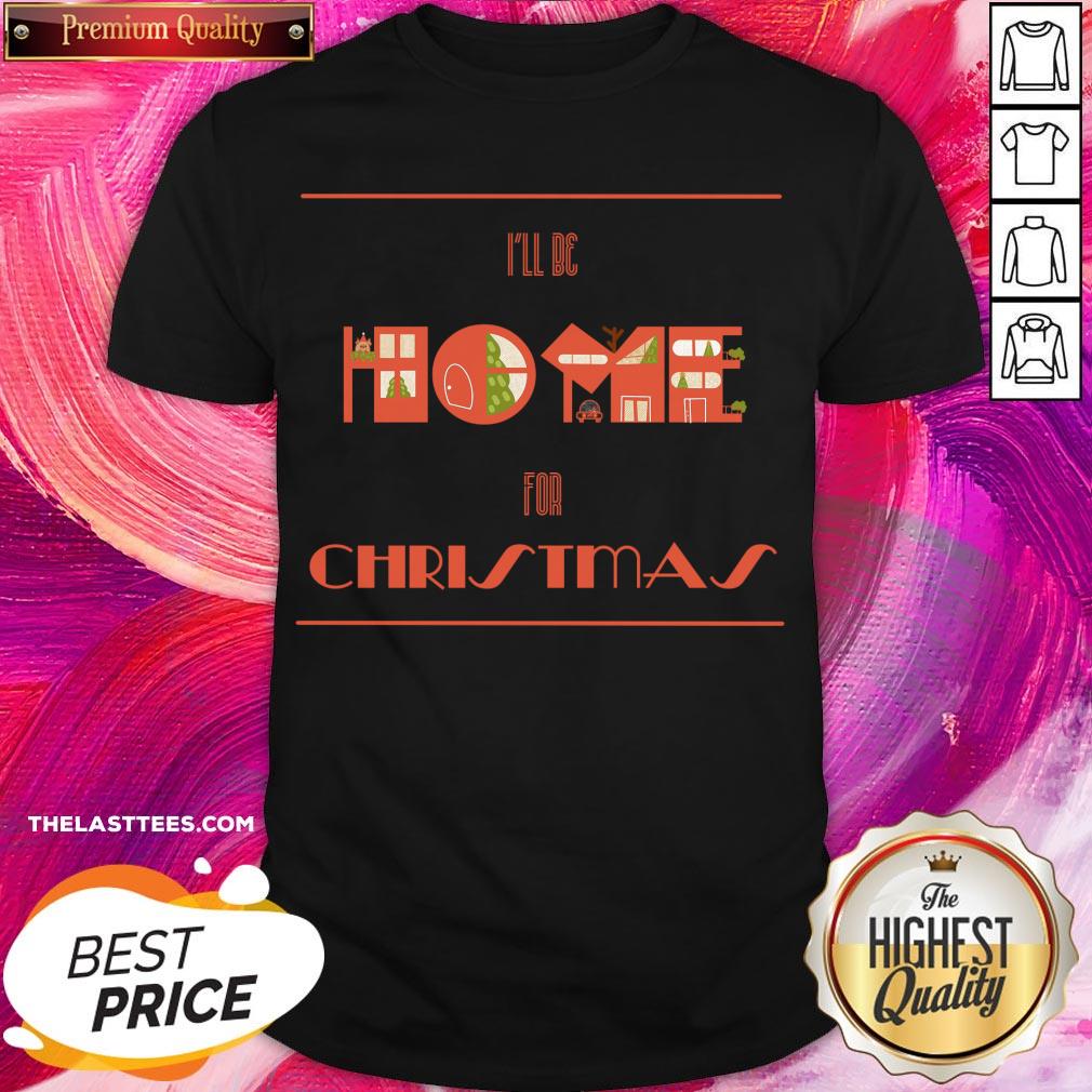 Premium I’ll Be Home For Christmas Shirt