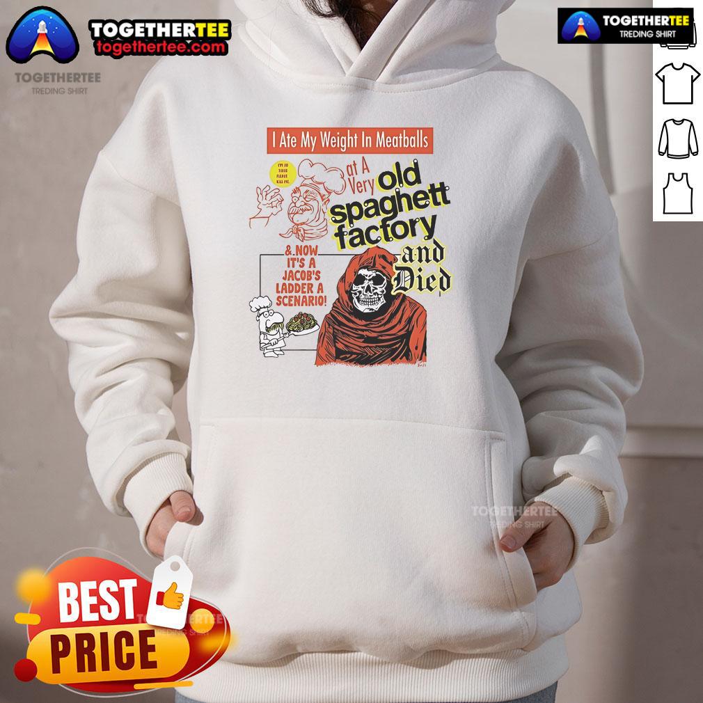 Official I Ate My Weight In Meatballs At A Very Old Spaghetti Factory And Died T-Shirt - Image 2