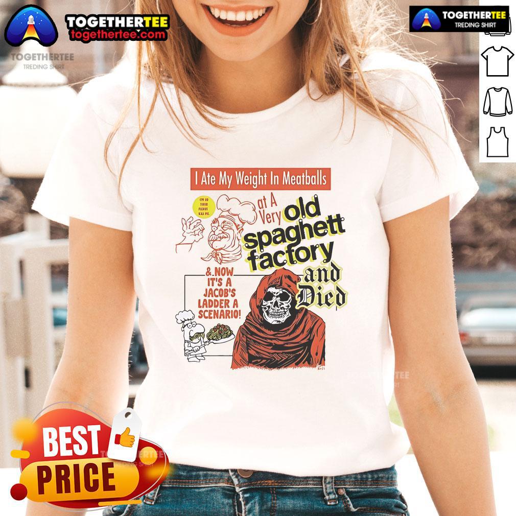Official I Ate My Weight In Meatballs At A Very Old Spaghetti Factory And Died T-Shirt - Image 3