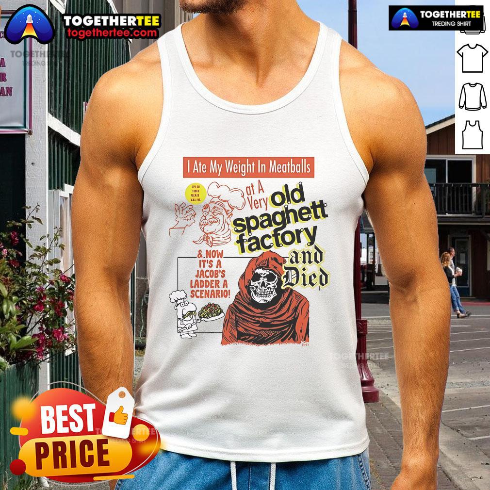 Official I Ate My Weight In Meatballs At A Very Old Spaghetti Factory And Died T-Shirt - Image 4