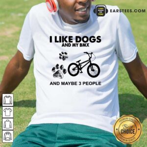 Original I Like Dogs And My Bmx And Maybe 3 People Shirt