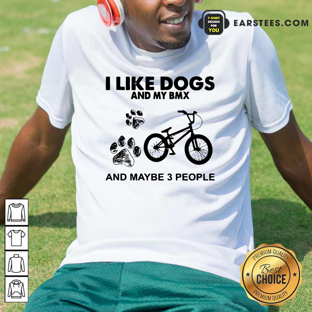 Original I Like Dogs And My Bmx And Maybe 3 People Shirt