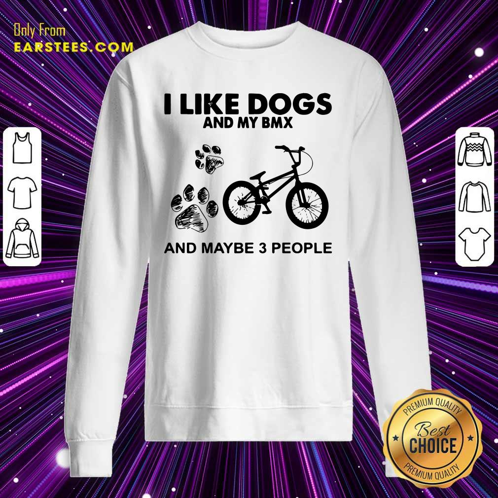 Original I Like Dogs And My Bmx And Maybe 3 People Shirt - Image 5