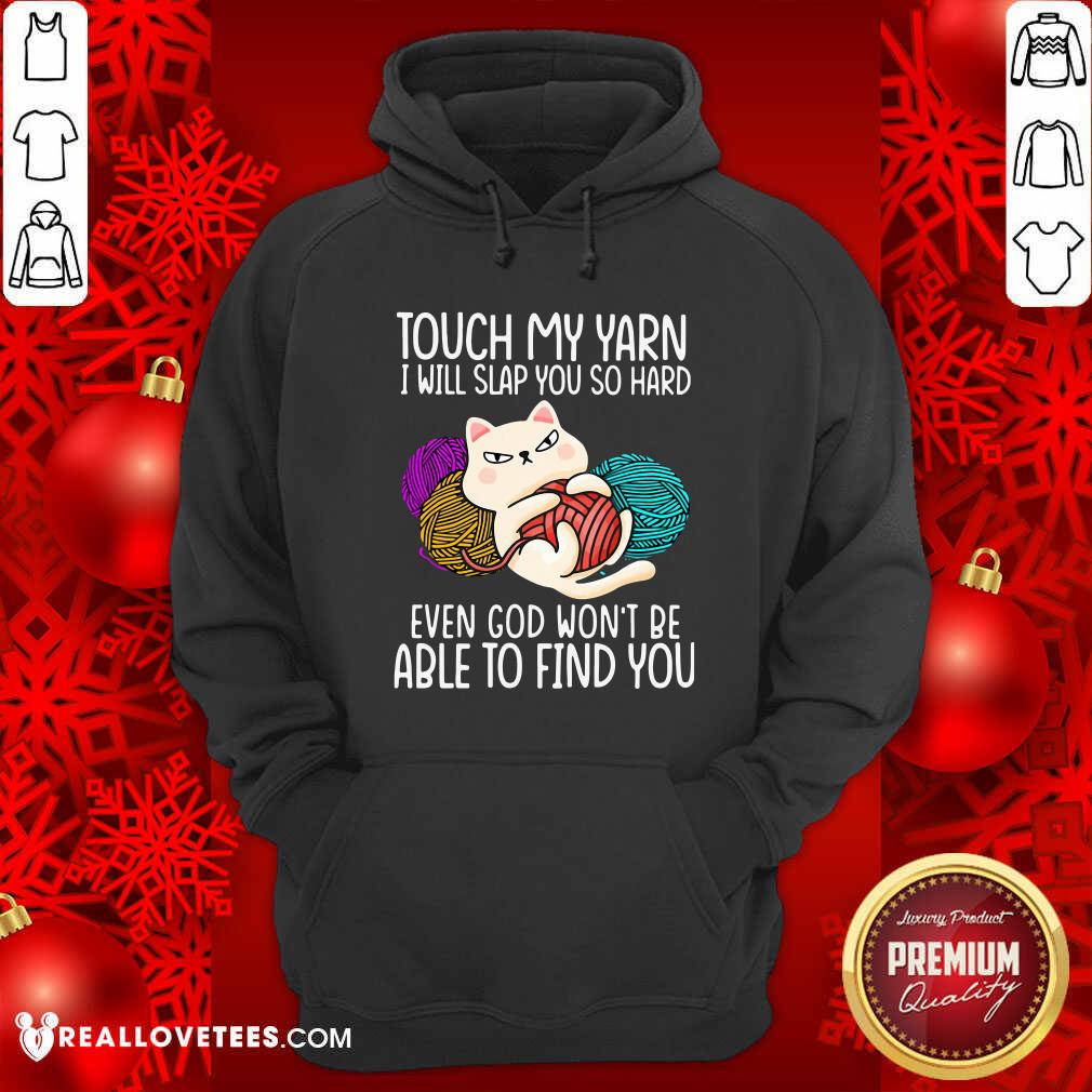 Pro Cat Touch My Yarn I Will Slap You So Hard Even God Won’t Be Able To Find You Shirt - Image 4