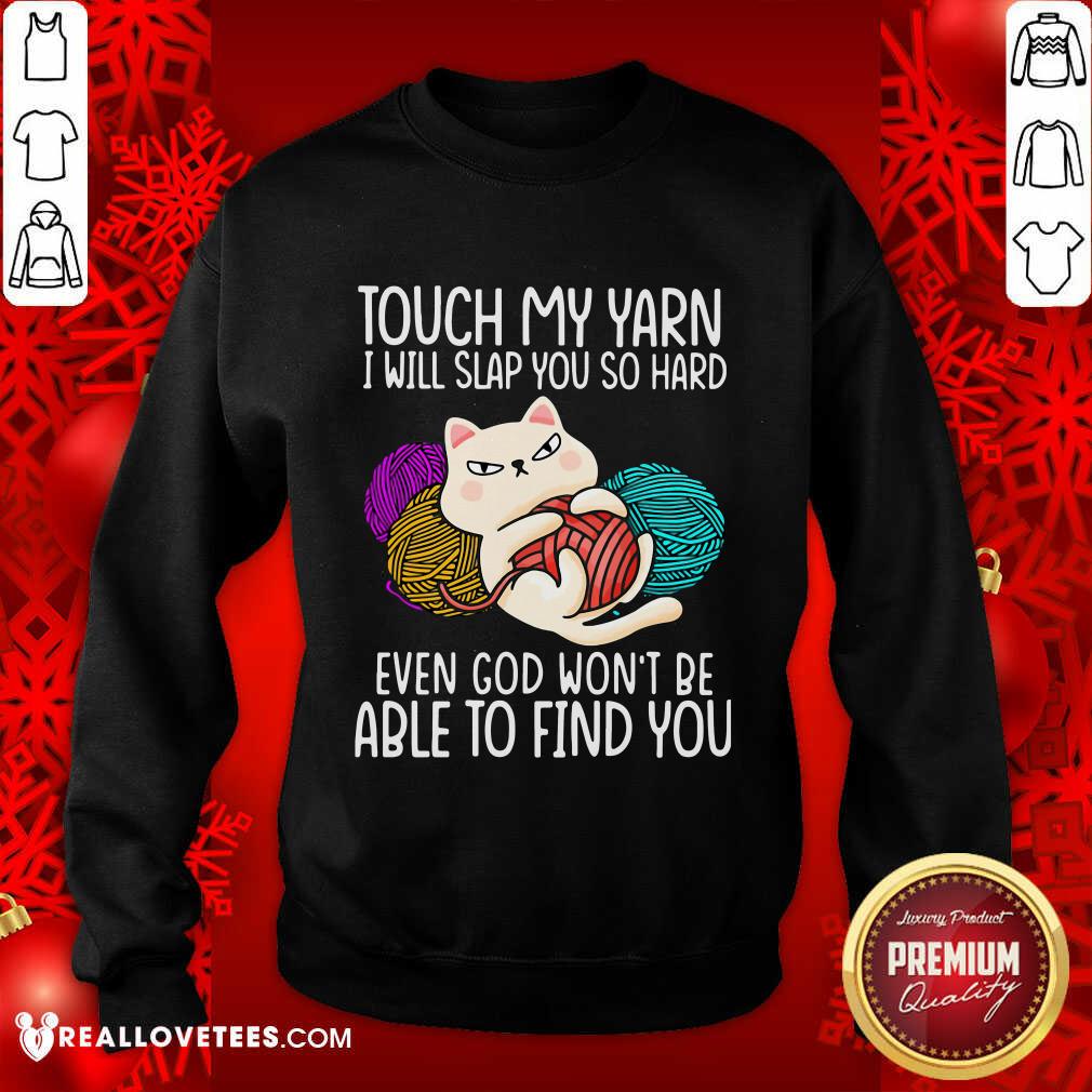Pro Cat Touch My Yarn I Will Slap You So Hard Even God Won’t Be Able To Find You Shirt - Image 3