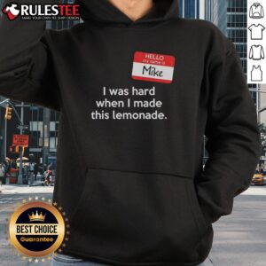 Alternative view of Good Hello My Name Is Mike I Was Hard When I Made This Lemonade T-Shirt