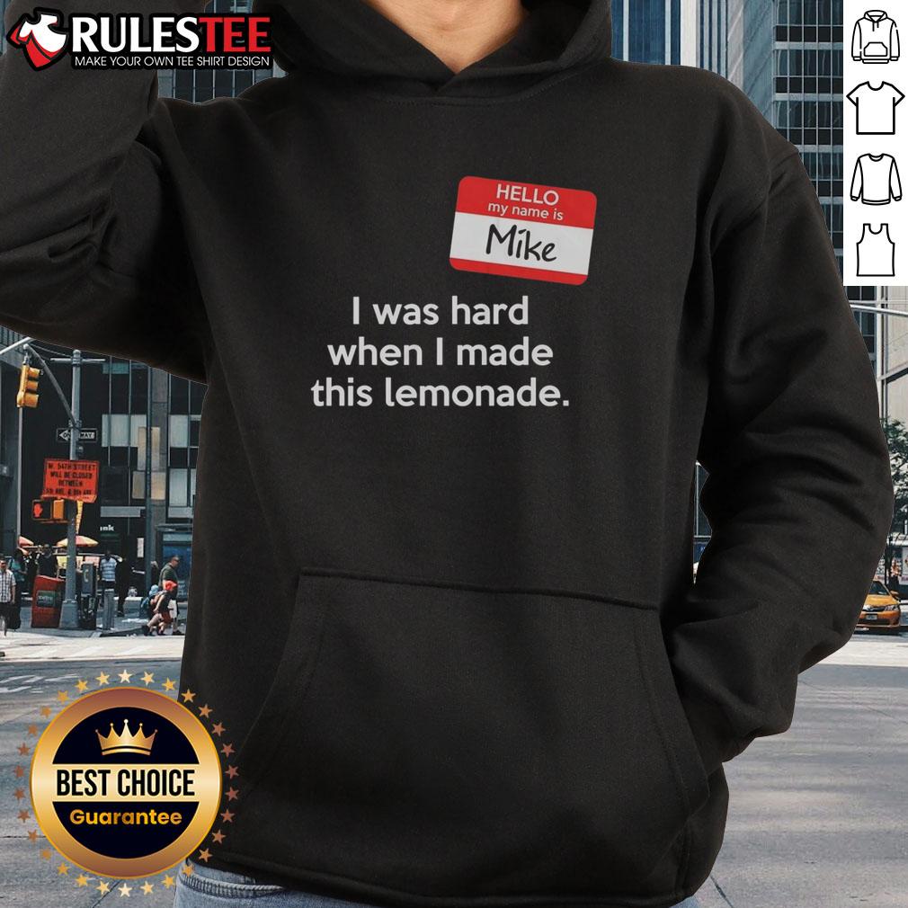 Good Hello My Name Is Mike I Was Hard When I Made This Lemonade T-Shirt - Image 2