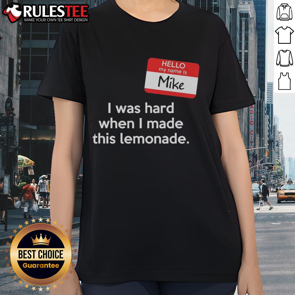 Good Hello My Name Is Mike I Was Hard When I Made This Lemonade T-Shirt - Image 3
