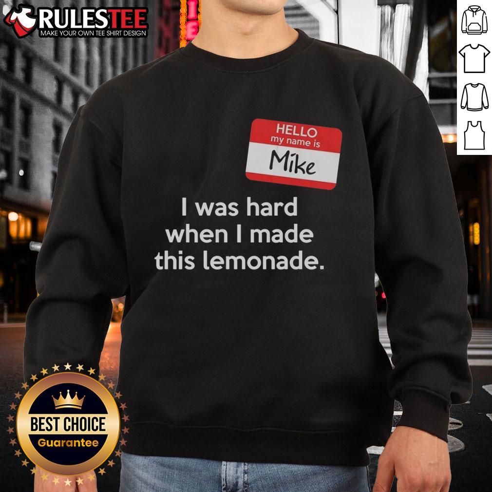 Good Hello My Name Is Mike I Was Hard When I Made This Lemonade T-Shirt - Image 5
