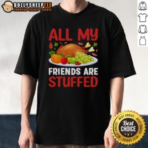 Official All My Friends Are Stuffed Thanksgiving T-Shirt